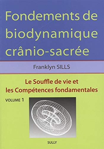 Stock image for Fondements de biodynamique cranio-sacre volume 1: Le souffle de vie et les comptences fondamentales for sale by Gallix