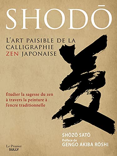 Imagen de archivo de Shodo: l'art paisible de la calligraphie zen japonaise a la venta por GF Books, Inc.