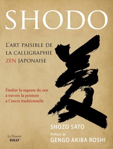 Imagen de archivo de Shod, L'art paisible de la calligraphie zen japonaise: Etudier la sagesse du zen  travers la peinture  l'encre traditionnelle a la venta por medimops