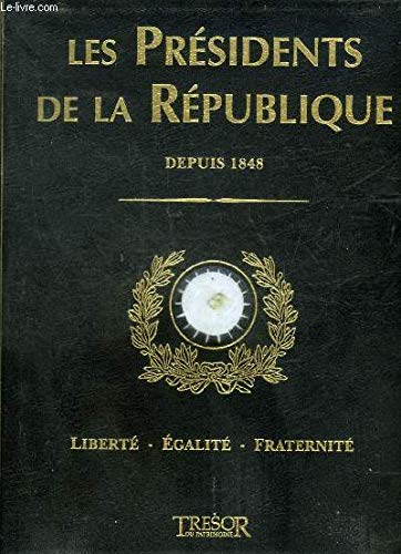 9782354440046: LES PRESIDENTS DE LA REPUBLIQUE DEPUIS 1848 LIBERTE EGALITE FRATERNITE - LA COLLECTION DU PATRIMOINE.