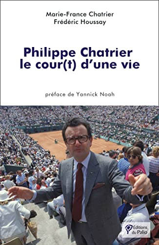 Stock image for Philippe Chatrier : le cour(t) d'une vie for sale by Ammareal