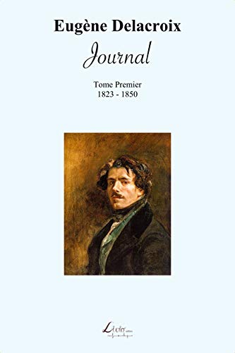 Imagen de archivo de Journal : 1823-1850: Journal de Eugne Delacroix (1823-1850) (French Edition) a la venta por Books Unplugged