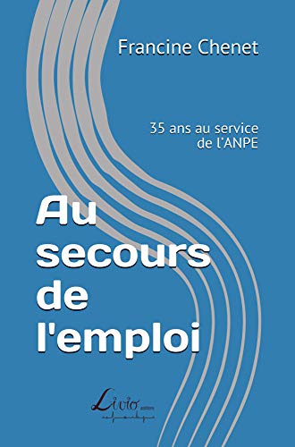 Imagen de archivo de Au secours de l'emploi: 35 ans au service de l?ANPE (French Edition) a la venta por Lucky's Textbooks