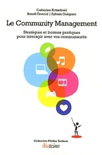 Beispielbild fr Le Community Management : Stratgies Et Bonnes Pratiques Pour Interagir Avec Vos Communauts zum Verkauf von RECYCLIVRE