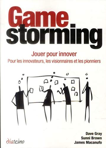 Beispielbild fr Gamestorming : Jouer pour innover : pour les innovateurs, les visionnaires et les pionniers zum Verkauf von medimops