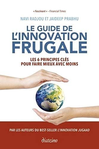 Stock image for Le Guide de l'innovation frugale: Les 6 principes cls pour faire mieux avec moins for sale by medimops
