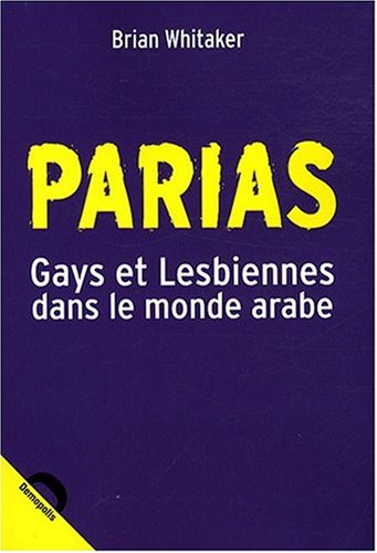 Beispielbild fr Parias : Gays Et Lesbiennes Dans Le Monde Arabe zum Verkauf von RECYCLIVRE