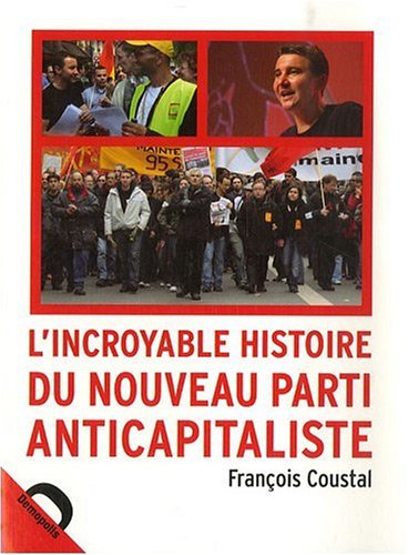 Stock image for Lincroyable histoire du Nouveau Parti Anticapitaliste for sale by Librairie A LA PAGE