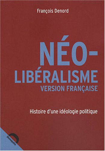 Beispielbild fr N�o-lib�ralisme version fran�aise : Histoire d'une id�ologie politique zum Verkauf von Phatpocket Limited