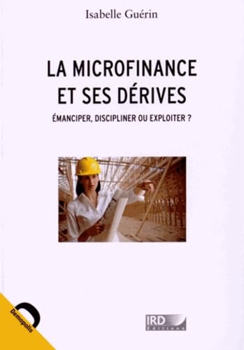 Beispielbild fr La microfinance et ses drives : manciper, discipliner ou exploiter ? zum Verkauf von medimops