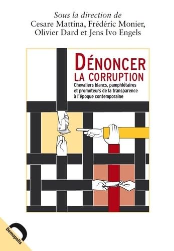 Beispielbild fr Dnoncer la corruption : Chevaliers blancs, pamphltaires et promoteurs de la transparence  l'poque contemporaine Collectif; Mattina, Cesare; Monier, Frdric; Dard, Olivier and Engels, Jens Ivo zum Verkauf von Librairie LOVE