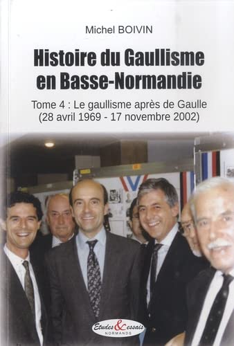 Beispielbild fr Histoire du Gaullisme en B.Normandie - Tome 4 : Le Gaullisme aprs de Gaulle (28/04/69 - 17/11/2002) zum Verkauf von Gallix