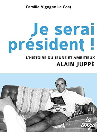 Beispielbild fr Je serai prsident ! L'histoire du jeune et ambitieux Alain Jupp zum Verkauf von medimops