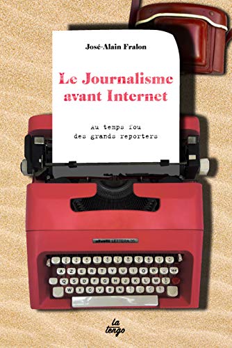 Beispielbild fr LE JOURNALISME AVANT INTERNET: AU TEMPS FOU DES GRANDS REPORTERS zum Verkauf von Ammareal