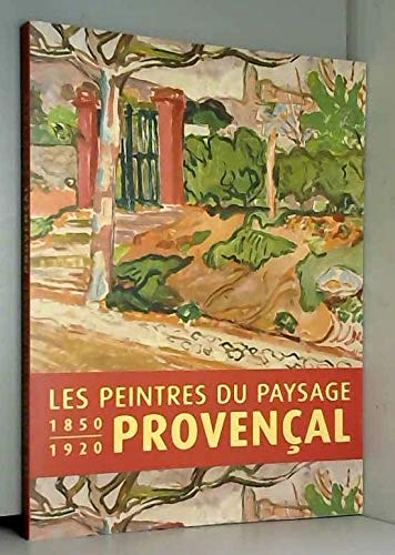 9782354671112: Les peintres du paysage provenal 1850-1920 catalogue d'exposition: Catalogue de l'exposition Atelier Grognard-Rueil-Malmaison, 14 dcembre 2013 au 17 mars 2014