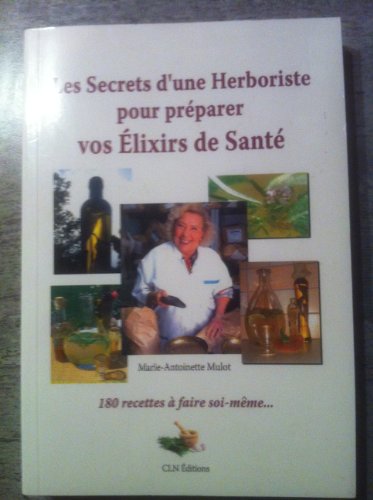 Beispielbild fr Les secrets d'une herboriste pour prparer vos lixirs de sant - 180 recettes  faire soi-mme zum Verkauf von medimops