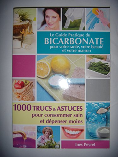 Beispielbild fr Le Guide Pratique du Bicarbonate pour votre sant,votre beaut et votre maison zum Verkauf von medimops