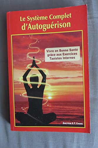 Stock image for Le systme complet d'autogurison : Vivre en bonne sant grce aux exercices taostes internes for sale by medimops