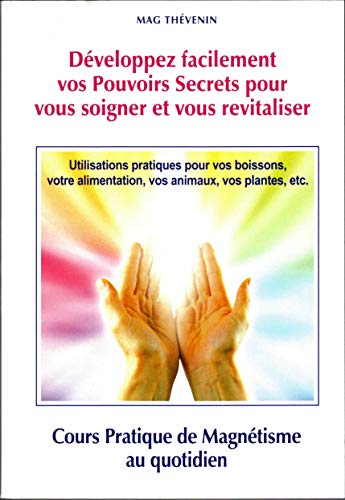 Beispielbild fr Dveloppez facilement vos Pouvoirs Secrets pour vous soigner et vous revitaliser : Cours pratique de magntisme au quotidien zum Verkauf von medimops