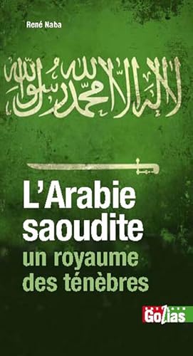 Imagen de archivo de L'arabie Saoudite, Un Royaume Des Tnbres : L'islam Otage Du Wahhabisme a la venta por RECYCLIVRE