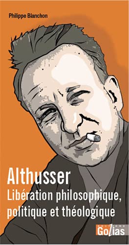 Beispielbild fr Althusser : libEration philosophique, poltique et thEologique zum Verkauf von Gallix