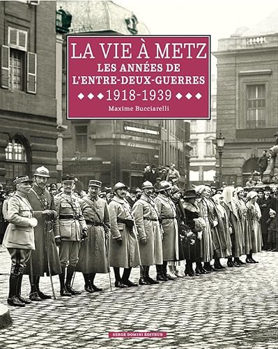 Beispielbild fr La vie  Metz: Les annes de l'entre-deux-guerres 1918-1939 zum Verkauf von Ammareal