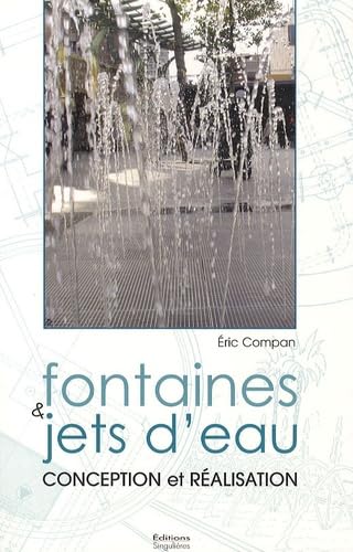 FONTAINES ET JETS D'EAU ; CONCEPTION ET REALISATION