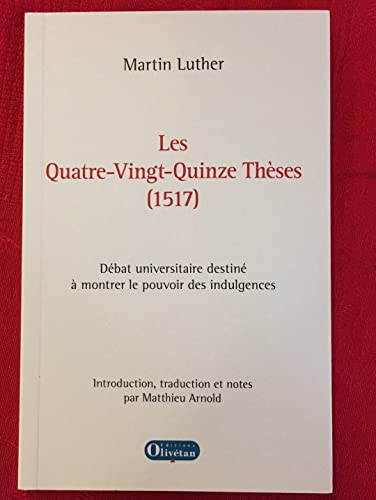 Beispielbild fr Les Quatre-Vingt-Quinze Thses (1517) de Martin Luther zum Verkauf von Gallix