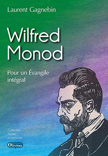 Beispielbild fr Wilfred Monod: Pour un Evangile intgral [Broch] Gagnebin, Laurent zum Verkauf von BIBLIO-NET