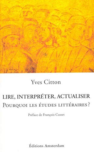 Beispielbild fr Lire, interprter, actualiser: Pourquoi les tudes littraires ? zum Verkauf von Ammareal