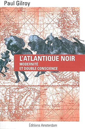 L' Atlantique Noir: ModernitÃ© et double conscience (9782354800338) by Gilroy, Paul