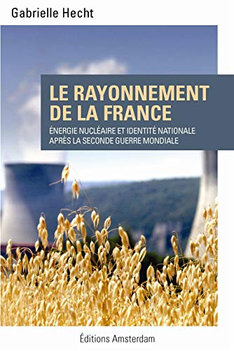 Beispielbild fr Le Rayonnement de la France: Energie Nuclaire et Identit Nationale zum Verkauf von Gallix