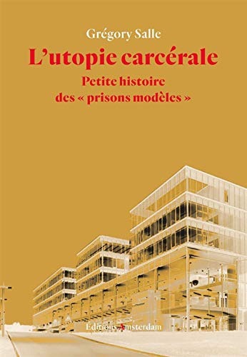 Beispielbild fr L'utopie carcrale : Petite histoire des "prisons modles" zum Verkauf von Revaluation Books