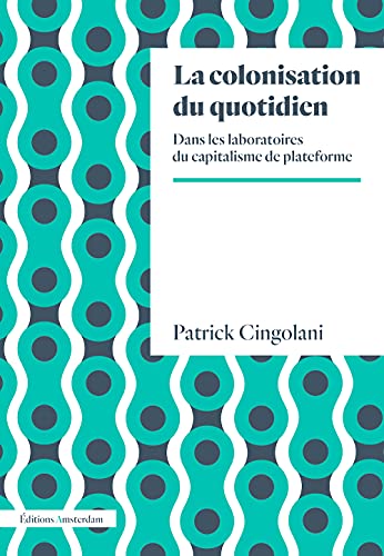 Beispielbild fr La Colonisation du quotidien: Dans les laboratoires du capitalisme de plateforme zum Verkauf von Gallix