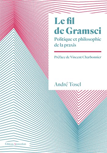 Imagen de archivo de Le fil de Gramsci: Politique et philosophie de la praxis [Broch] Tosel, Andr et Charbonnier, Vincent a la venta por BIBLIO-NET