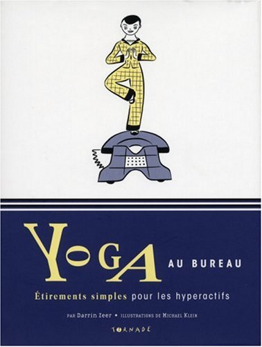 Imagen de archivo de Yoga au bureau: Etirements simples pour les hyperactifs a la venta por books-livres11.com