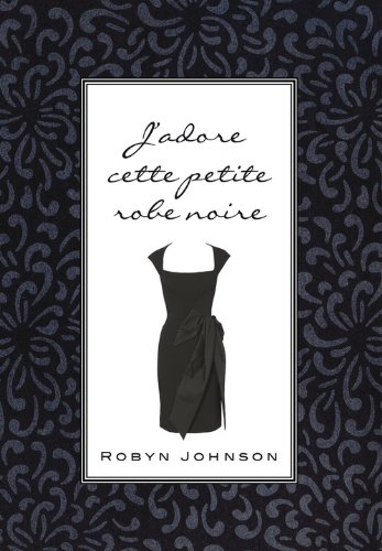 J'adore cette petite robe noire (French Edition) (9782354860585) by Johnson, Robyn