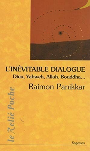 Stock image for L'invitable dialogue : Dieu, Yahweh, Allah, Bouddha. for sale by Ammareal