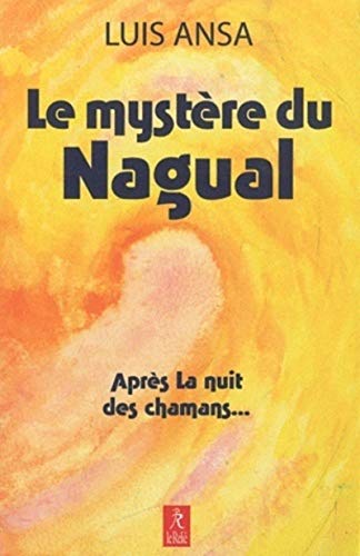 9782354900472: Le mystre du Nagual: Aspects inconnus du chamanisme