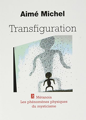 Transfiguration - Métanoia, les phénomènes physiques du mysticisme - Michel, Aime