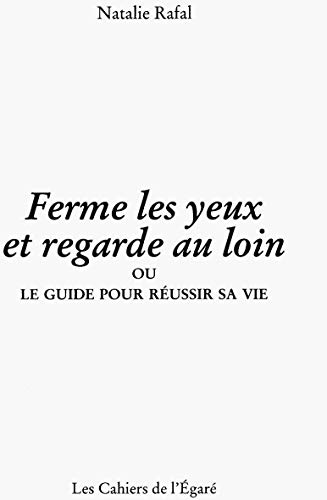 Beispielbild fr Ferme les yeux et regarde au loin: Ou le guide pour r ussir sa vie zum Verkauf von WorldofBooks