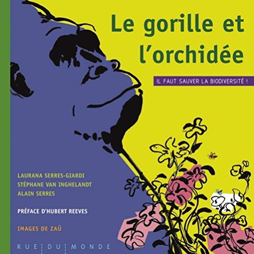 Beispielbild fr Le Gorille Et L'orchide : Il Faut Sauver La Biodiversit ! zum Verkauf von RECYCLIVRE