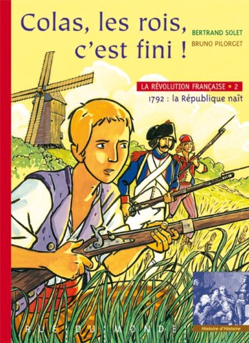 Beispielbild fr La Rvolution franaise, Tome 2 : Colas, les rois, c'est fini ! zum Verkauf von Ammareal