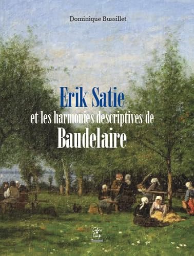 9782355070587: Erik Satie et les harmonies descriptives de Baudelaire (French Edition)