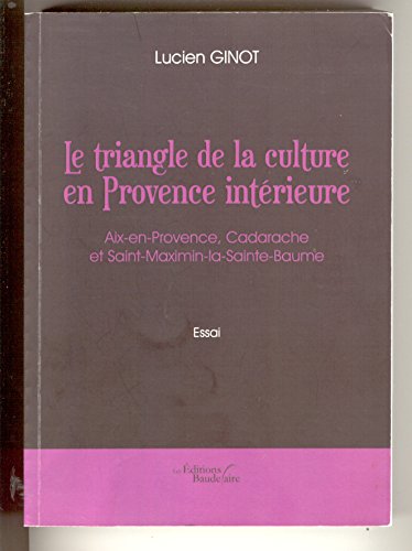 Stock image for Le Triangle de la Culture en Provence intrieure - Aix-en-Provence, Cadarache et Saint-Maximin-la-Sainte-Baume for sale by medimops