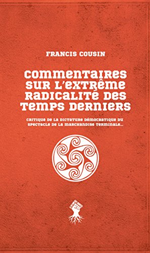 Beispielbild fr Commentaires Sur L'extrme Radicalit Des Temps Derniers : Critique De La Dictature Dmocratique Du zum Verkauf von RECYCLIVRE