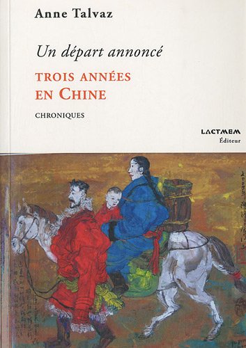 9782355130540: Un dpart annonc, Trois annes en Chine: Chroniques