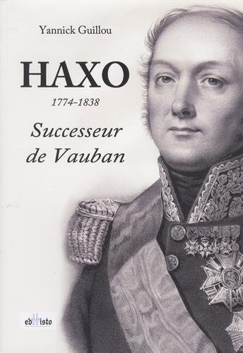 9782355150180: Haxo (1774-1838): Successeur de Vauban