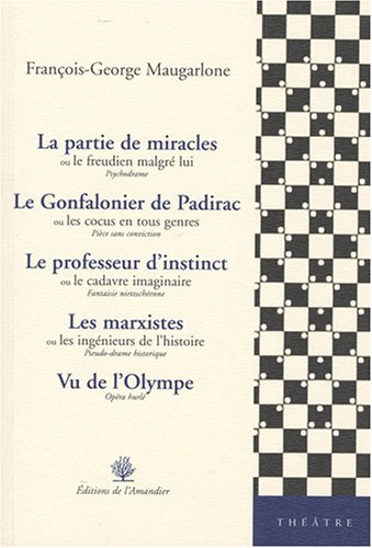 9782355160097: La partie de miracles ou le freudien malgr lui ; Le Gonfalonier de Padirac ou les cocus en tous genres ; Le professeur d'instinct ou le cadavre ... les ingnieurs de l'histoire ; Vu de l'Olympe