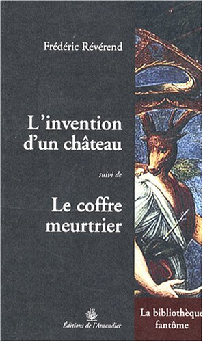 Stock image for L'invention d'un chteau : Suivi de Le coffre meurtrier for sale by Sheafe Street Books